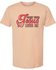 Forget Cupid Jesus Loves Me Shirt