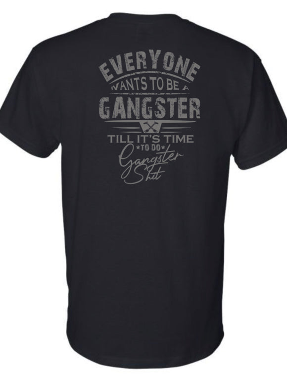EVERYONE WANTS TO BE A GANGSTER SHIRT